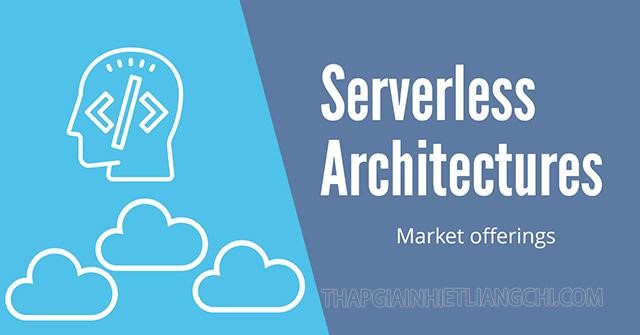 Định nghĩa Serverless Architecture là gì?