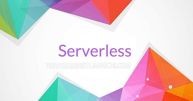 Ưu điểm của Serverless là gì?
