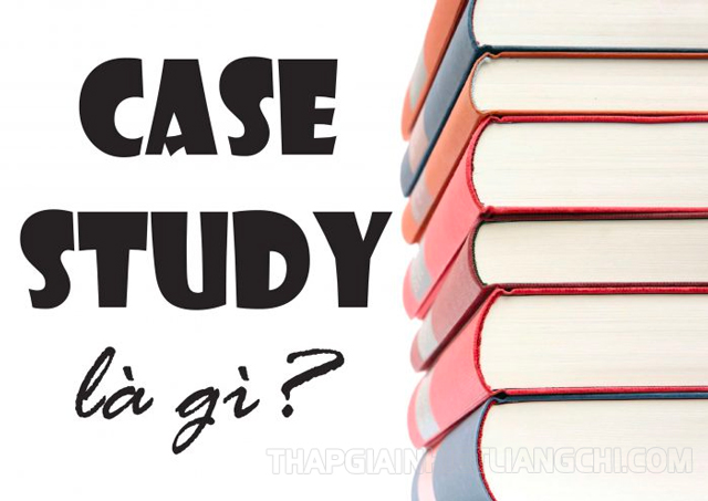 Case study là phương pháp nghiên cứu chuyên sâu hơn một trường hợp thực tế 