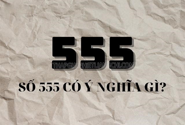Tìm hiểu số 555 có ý nghĩa gì?