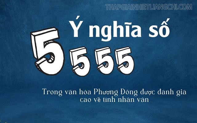 Tứ quý 5555 có được đánh giá cao trong văn hóa Phương Đông