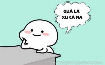 Xu cà na - thể hiện sự đen đủi, chán nản…