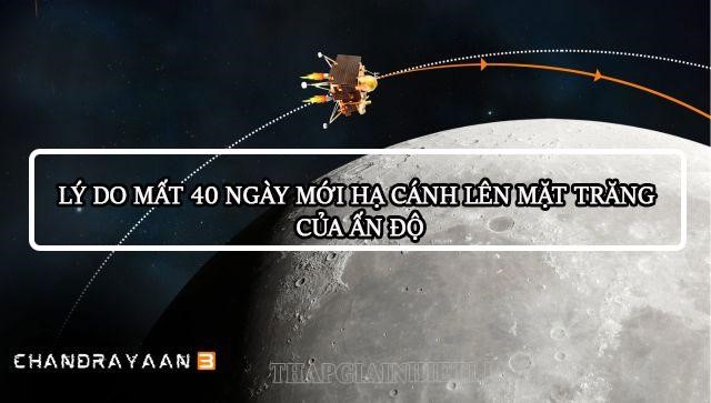 Lý do tàu Chandrayaan-3 mất đến 40 ngày mới có thể hạ cánh