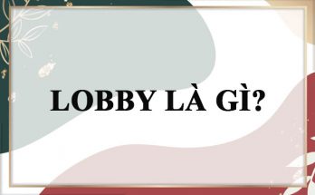 Lobby giải nghĩa theo tiếng Việt là vận động hành lang