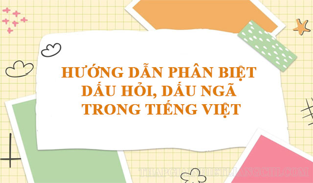 Hướng dẫn phân biệt dấu hỏi và ngã trong tiếng Việt